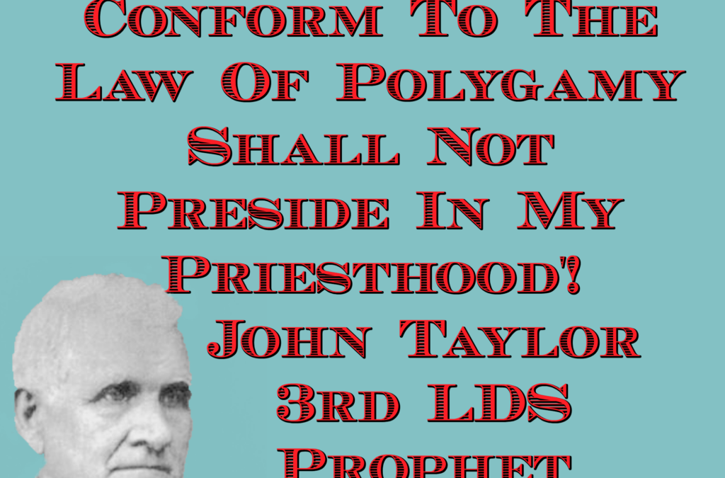 Mormon Prophet John Taylor: Men Must Conform to Law of Polygamy!